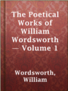 Cover image for The Poetical Works of William Wordsworth — Volume 1